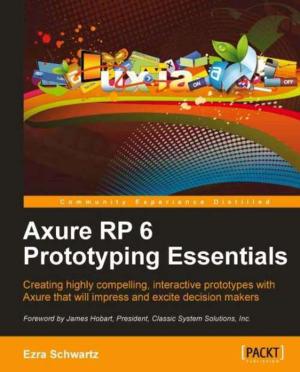 Cover of the book Axure RP 6 Prototyping Essentials by Valentino Zocca, Gianmario Spacagna, Daniel Slater, Peter Roelants