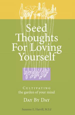 Cover of the book Seed Thoughts for Loving Yourself: Cultivating the Garden of Your Mind Day by Day by DAN MILLMAN