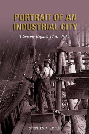 Cover of the book Portrait of an Industrial City: 'Clanging Belfast' 1750-1914 by Robert Dinsmoor
