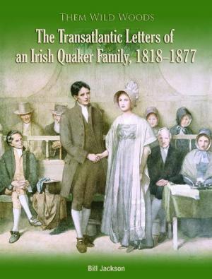 Cover of Them Wild Woods: An Irish Quaker Familys Transatlantic Correspondence 1818-1877