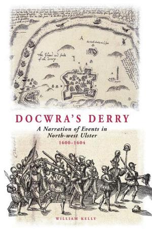 Cover of the book Docwra's Derry: A Narration of Events in North-West Ulster 1600-1604 by Peter Marson