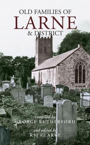 Cover of the book Old Families of Larne and District by Brian Barton