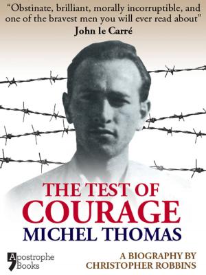 Book cover of The Test Of Courage: Michel Thomas: A Biography Of The Holocaust Survivor And Nazi-Hunter By Christopher Robbins
