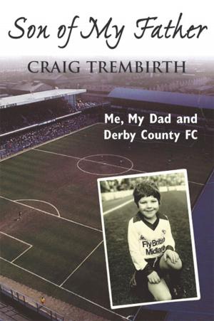 Cover of the book Son of My Father: Me, My Dad and Derby County by Carol Twinch