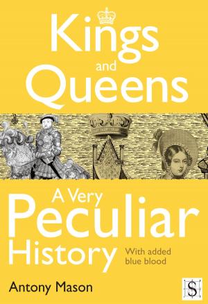 Cover of the book Kings and Queens - A Very Peculiar History by P S Quick