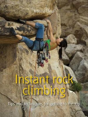 Cover of the book Instant rock climbing by Infinite Ideas, Lynn Huggins-Cooper