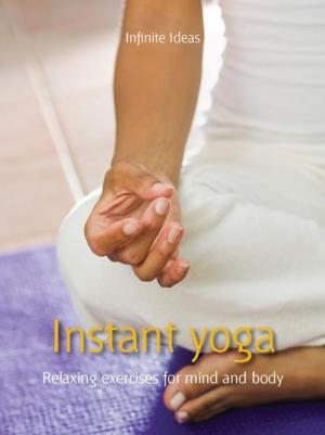 Cover of the book Instant yoga by Infinite Ideas, Dr Rob Hicks