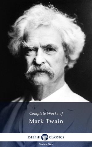 Cover of the book Complete Works of Mark Twain (Illustrated) by John Ruskin, Delphi Classics