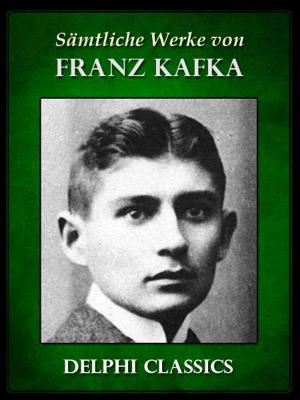 Cover of the book Saemtliche Werke von Franz Kafka by J. M. Barrie, Delphi Classics