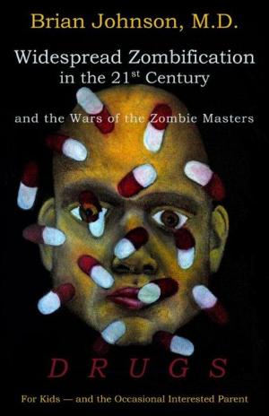 Book cover of Widespread Zombification in the 21st Century and the Wars of the Zombie Masters: DRUGS: For Kids - and the Occasional Interested Parent