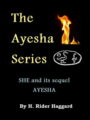 Book cover of The Ayesha Series: SHE and its sequel AYESHA