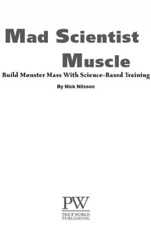 Cover of the book Mad Scientist Muscle: Build ''Monster'' Mass With Science-Based Training by Cornel Chin