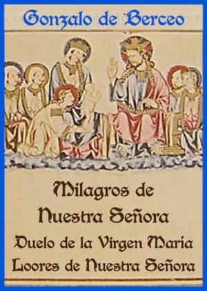 Cover of the book Milagros de Nuestra Señora y otros poemas de la Virgen Santa by Alexander Lorincz