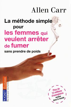 Cover of the book La méthode simple pour les femmes qui veulent arrêter de fumer by Aaron ALLSTON, Patrice DUVIC, Jacques GOIMARD
