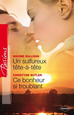 Book cover of Un sulfureux tête-à-tête - Ce bonheur si troublant (Harlequin Passions)