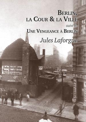Book cover of Berlin, la Cour et la Ville - Une Vengeance à Berlin