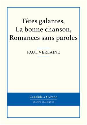 Cover of the book Fêtes galantes, La bonne chanson, Romances sans paroles by Alfred de Musset