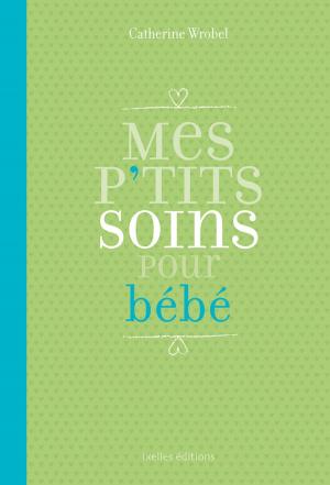 Cover of the book Mes P'tits soins pour bébé by Damien Galtier