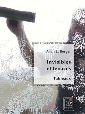Cover of the book Invisibles et tenaces by Allan E. Berger