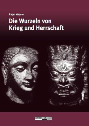 Cover of the book Die Wurzeln von Krieg und Herrschaft by Claudia Müller-Ebeling, Christian Rätsch
