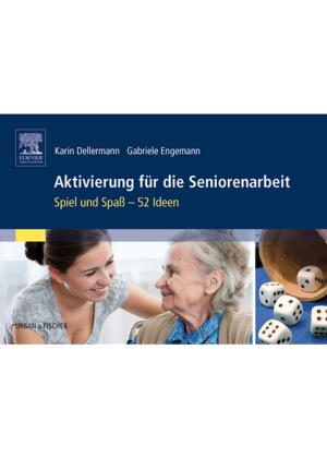 Cover of the book Aktivierung für die Seniorenarbeit by Geraldine Burghart, MA, RT(R)(MR)(M), Carol Ann Finn, RT(R)(MR)
