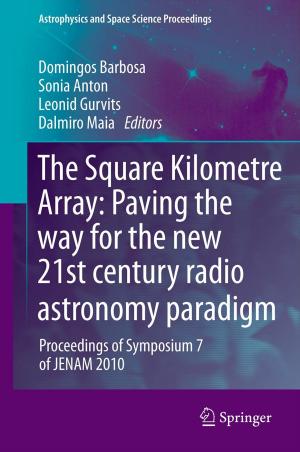 Cover of the book The Square Kilometre Array: Paving the way for the new 21st century radio astronomy paradigm by Nina Konopinski-Klein, Dagmar Seitz, Joanna Konopinski, Ewa Keller-Wielopolska