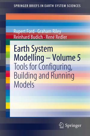 Cover of the book Earth System Modelling - Volume 5 by R. Ackerman, D. Bachmann, A. Baert, H. Behrendt, D. Beyer, W. Bischoff, E. Boijsen, H.C. Dominick, V. Fiedler, W.A. Fuchs, M. Georgi, U. Goerttler, M. Goldberg, R. Günther, W. Havers, R. Heckmann, H. Holfeld, L. Jeanmart, J.V. Kaude, L.D. Leder, E. Löhr, M. Marberger, G. Marchal, P. Mellin, A. Moss, O. Olsson, M. Osteaux, H.J. Richter, E. Scherer, C. Stambolis, M.W. Strötges, B. Swart, Guido Wilms