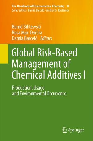 Cover of the book Global Risk-Based Management of Chemical Additives I by Sergei R. Grinevetsky, Igor S. Zonn, Sergei S. Zhiltsov, Aleksey N. Kosarev, Andrey G. Kostianoy