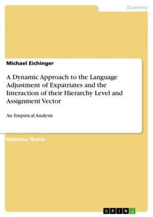 Cover of the book A Dynamic Approach to the Language Adjustment of Expatriates and the Interaction of their Hierarchy Level and Assignment Vector by 納西姆．尼可拉斯．塔雷伯