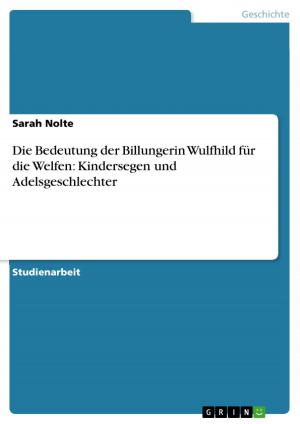 Cover of the book Die Bedeutung der Billungerin Wulfhild für die Welfen: Kindersegen und Adelsgeschlechter by Marek Müller