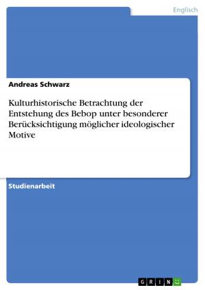 Cover of the book Kulturhistorische Betrachtung der Entstehung des Bebop unter besonderer Berücksichtigung möglicher ideologischer Motive by Dirk Feldmann