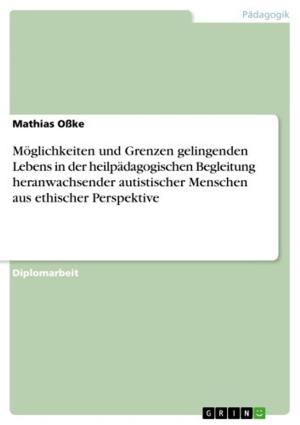 Cover of the book Möglichkeiten und Grenzen gelingenden Lebens in der heilpädagogischen Begleitung heranwachsender autistischer Menschen aus ethischer Perspektive by Melanie Witthof