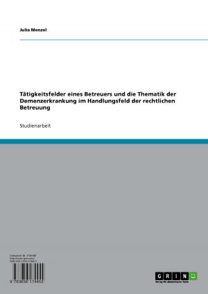 bigCover of the book Tätigkeitsfelder eines Betreuers und die Thematik der Demenzerkrankung im Handlungsfeld der rechtlichen Betreuung by 
