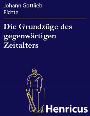 Cover of the book Die Grundzüge des gegenwärtigen Zeitalters by JD Brucker