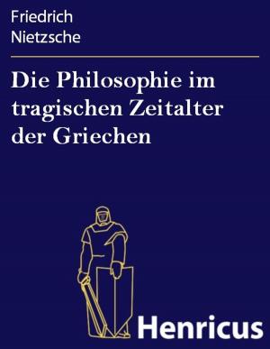 Cover of the book Die Philosophie im tragischen Zeitalter der Griechen by Rebecca Miller, Susan Mesner