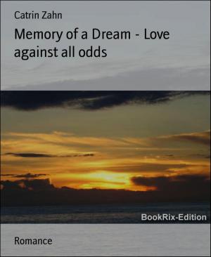 Cover of the book Memory of a Dream - Love against all odds by Christian Dörge