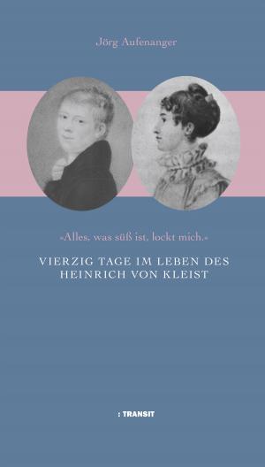 Cover of the book Vierzig Tage im Leben des Heinrich von Kleist by Michael Jan Friedman