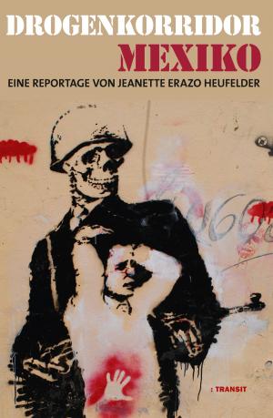Cover of the book Drogenkorridor Mexiko by Katja Lange-Müller, Gudrun Fröba