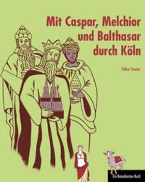 Cover of Mit Caspar, Melchior und Balthasar durch Köln