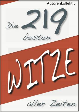 Cover of the book Die 219 besten Witze aller Zeiten by SR Silcox