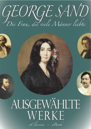 Book cover of George Sand - Die Frau, die viele Männer liebte. Ausgewählte Werke