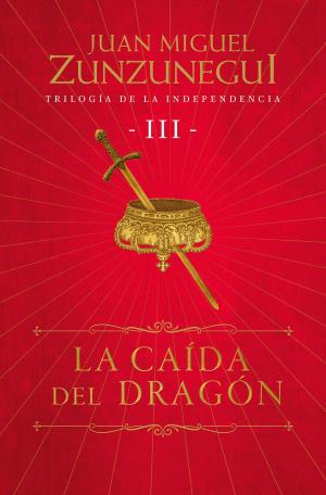 Cover of the book La caída del dragón (Trilogía de la Independencia 3) by Margarita Chávez