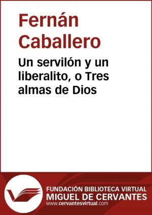 Cover of the book Un servilón y un liberalito, o Tres almas de Dios by Miguel de Cervantes