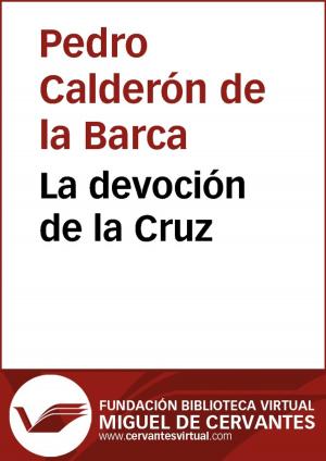 Cover of the book La devoción de la Cruz by Miguel de Cervantes