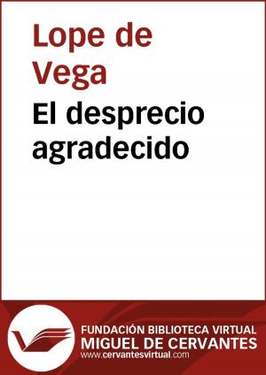 Cover of the book El desprecio agradecido by Miguel de Cervantes