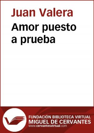 Cover of the book Amor puesto a prueba by Juan Valera