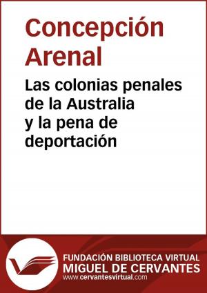 Cover of the book Las colonias penales de la Australia y la pena de deportación by José Joaquín Olmedo