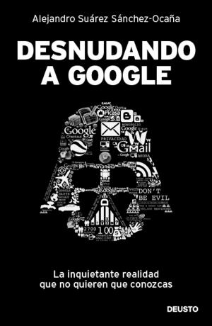 Cover of the book Desnudando a Google by Guillem López Casasnovas
