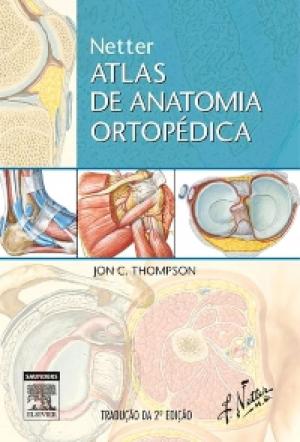 Cover of the book Netter Atlas de Anatomia Ortopédica by Cristiane Schmidt, Lavínia Castro, André Villela