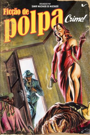 Cover of the book Ficção de polpa: crime! by Émile Gaboriau